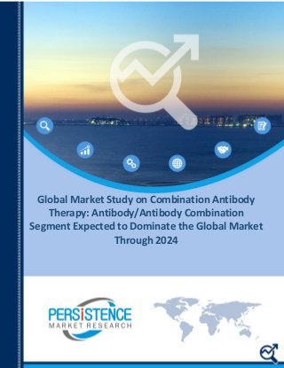 Global Market Study on Combination Antibody
Therapy: Antibody/Antibody Combination
Segment Expected to Dominate the Global Market
Through 2024
 