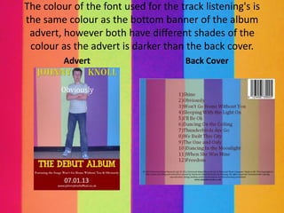 The colour of the font used for the track listening's is
the same colour as the bottom banner of the album
 advert, however both have different shades of the
 colour as the advert is darker than the back cover.
         Advert                       Back Cover
 