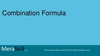 MeraSkill.com Online preparation for CA CPT,CS & CMA Foundation exam
Combination Formula
MeraSkill.com Online preparation for CA CPT,CS & CMA Foundation exam
 