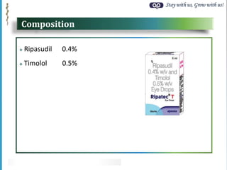 Stay with us, Grow with us!
Composition
 Ripasudil 0.4%
 Timolol 0.5%
 