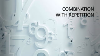 COMBINATION
WITH REPETITION
 