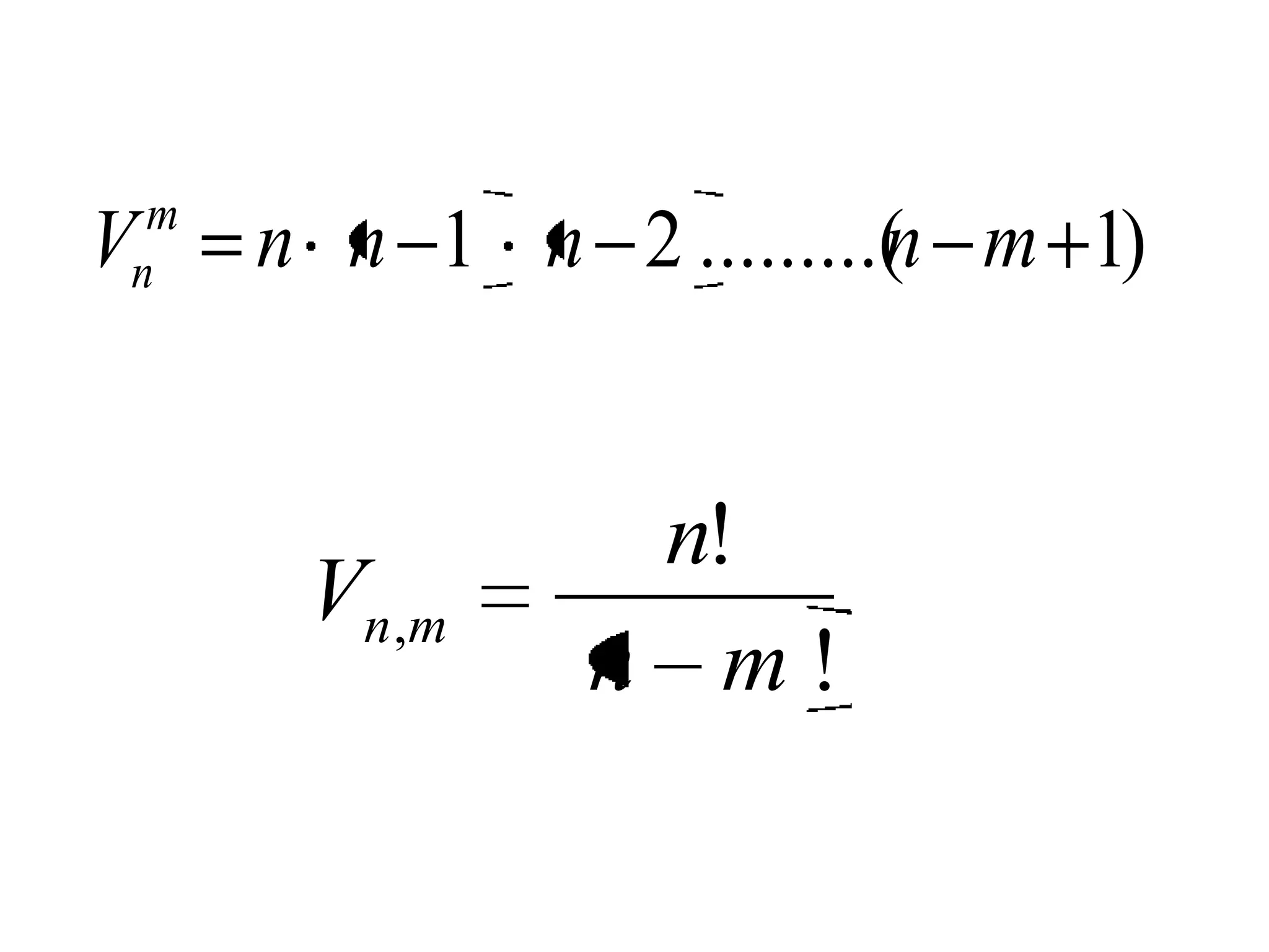 m
V
n    n n 1 n 2 .........( m 1)
                        n


               n!
      Vn,m
              n m!
 