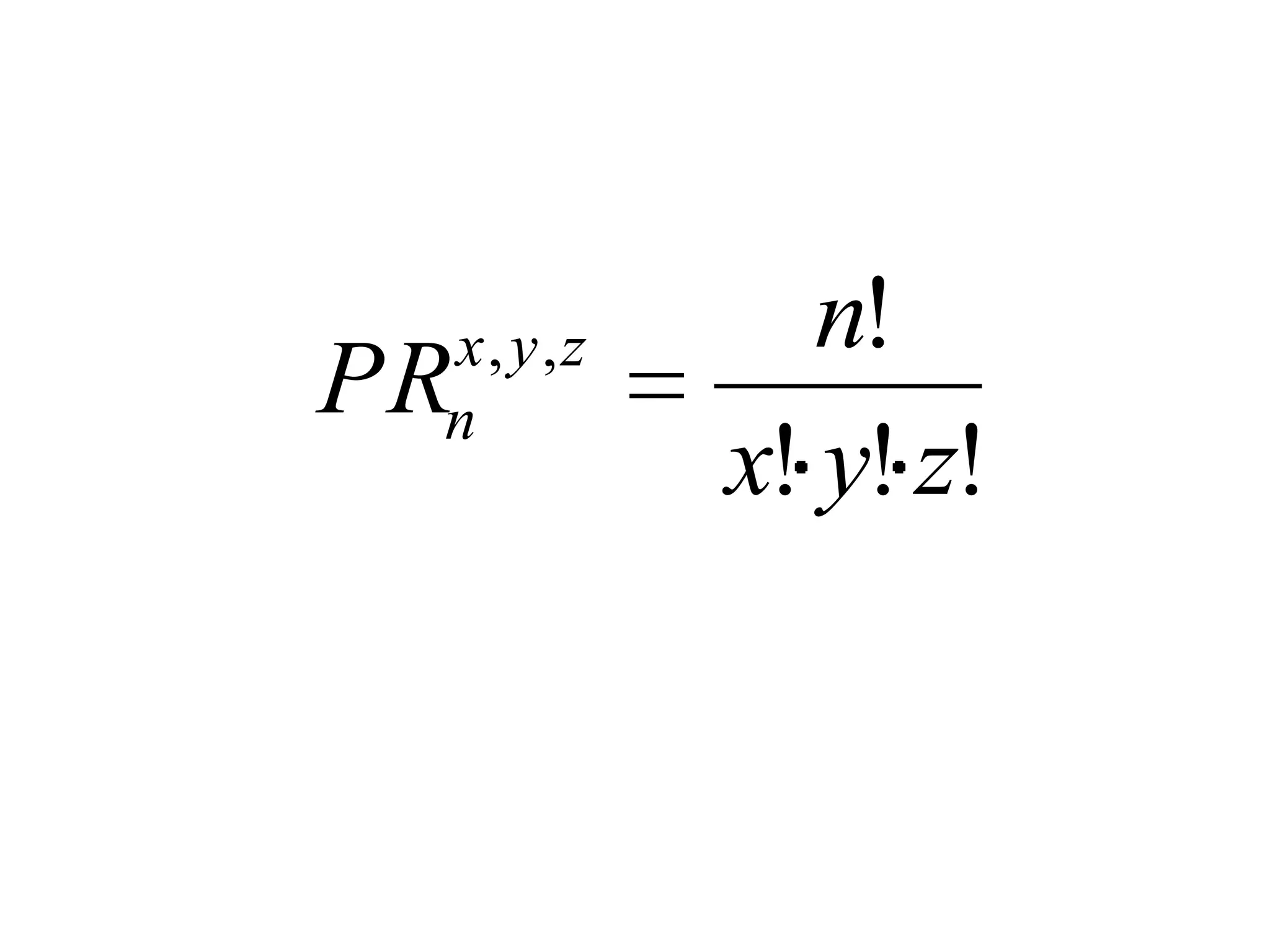 x, y,z      n!
PR
 n
          x! y! z!
 