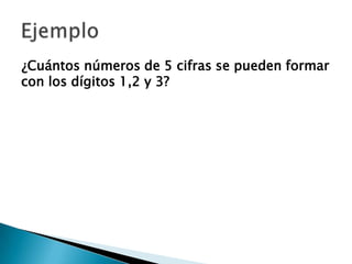 ¿Cuántos números de 5 cifras se pueden formar
con los dígitos 1,2 y 3?
 