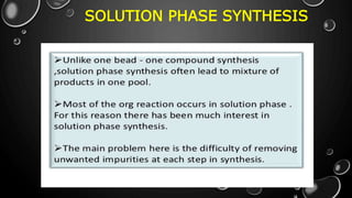 SOLUTION PHASE SYNTHESIS
 