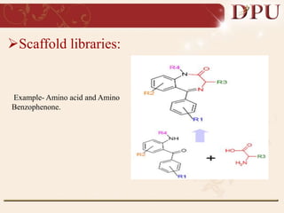 Scaffold libraries:
Example- Amino acid and Amino
Benzophenone.
 