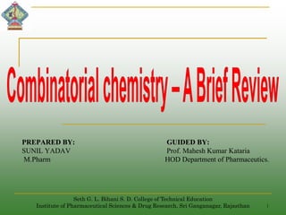 PREPARED BY: GUIDED BY:
SUNIL YADAV Prof. Mahesh Kumar Kataria
M.Pharm HOD Department of Pharmaceutics.
Seth G. L. Bihani S. D. College of Technical Education
Institute of Pharmaceutical Sciences & Drug Research, Sri Ganganagar, Rajasthan 1
 