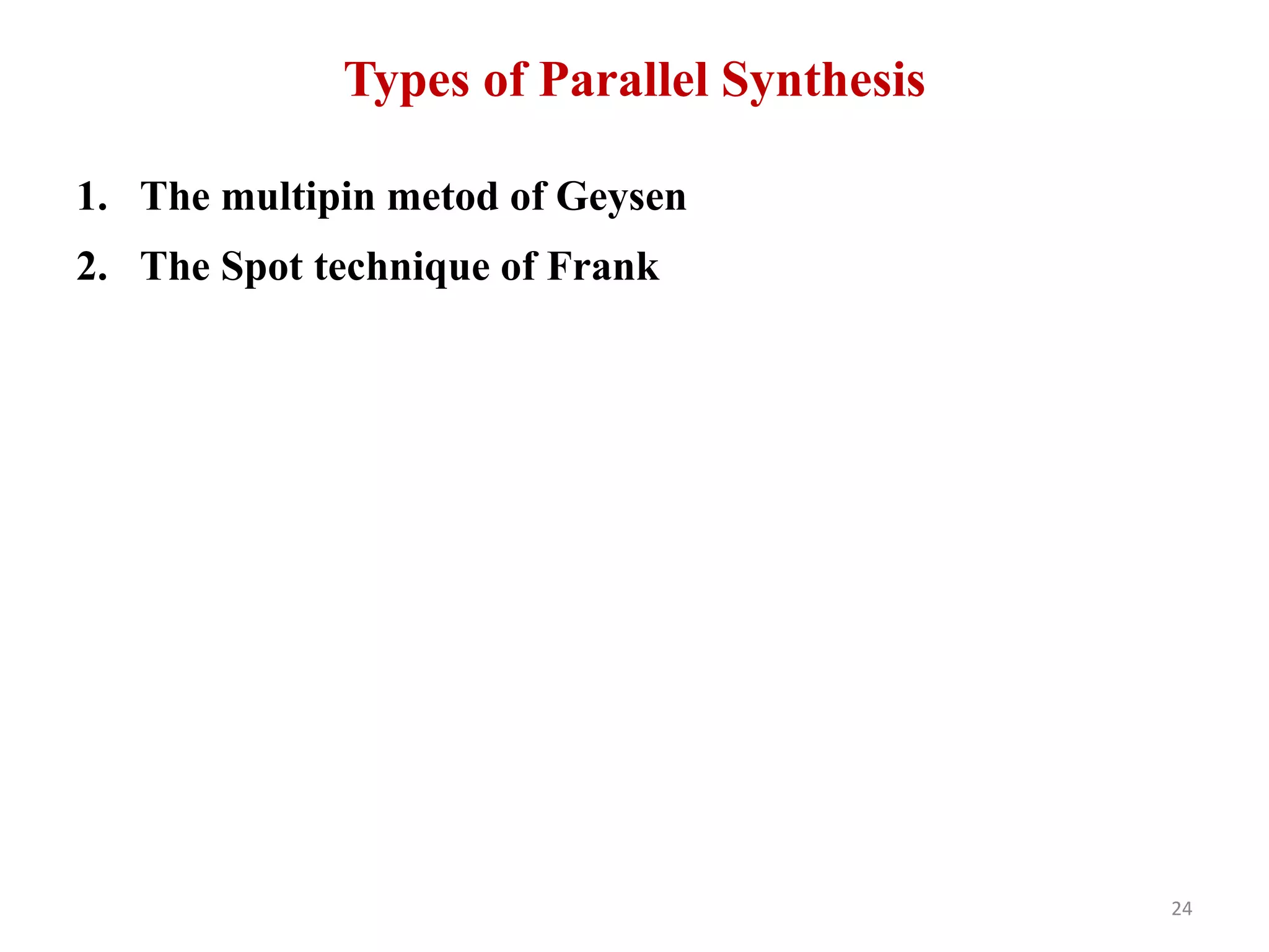 Types of Parallel Synthesis
1. The multipin metod of Geysen
2. The Spot technique of Frank
24
 