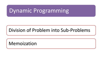 Dynamic Programming 
Division of Problem into Sub-Problems 
Memoization 
 