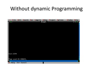 Without dynamic Programming 
 