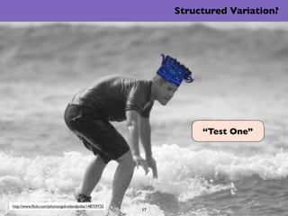 Structured Variation?




                                                                 “Test One”




http://www.ﬂickr...