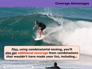 Coverage Advantages




    Plus, using combinatorial testing, you’ll
also get additional coverage from combinations
 that...