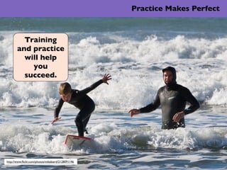 Practice Makes Perfect



         Training
       and practice
         will help
           you
         succeed.




ht...