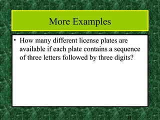 More Examples
• How many different license plates are
  available if each plate contains a sequence
  of three letters followed by three digits?




                                        11
 