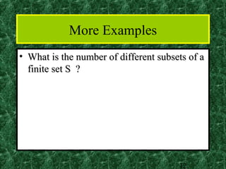 More Examples
• What is the number of different subsets of a
  finite set S ?




                                       12
 