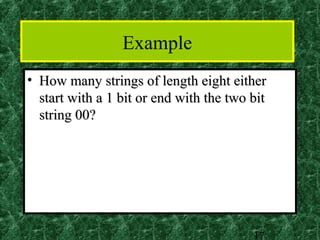 Example
• How many strings of length eight either
  start with a 1 bit or end with the two bit
  string 00?




                                         17
 