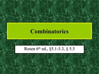Combinatorics

Rosen 6th ed., §5.1-5.3, § 5.5




                                 1
 