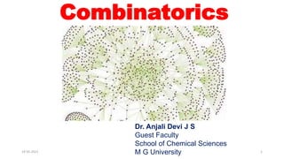 Combinatorics
Dr. Anjali Devi J S
Guest Faculty
School of Chemical Sciences
M G University
19-05-2021 1
 