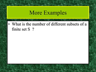 12
More Examples
• What is the number of different subsets of a
finite set S ?
 