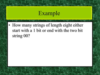 17
Example
• How many strings of length eight either
start with a 1 bit or end with the two bit
string 00?
 
