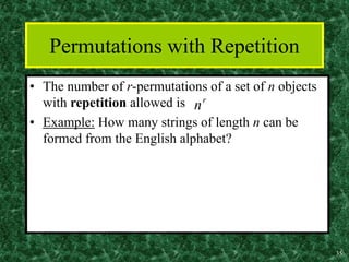 35
Permutations with Repetition
• The number of r-permutations of a set of n objects
with repetition allowed is
• Example: How many strings of length n can be
formed from the English alphabet?
r
n
 