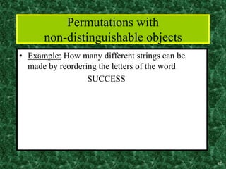 42
Permutations with
non-distinguishable objects
• Example: How many different strings can be
made by reordering the letters of the word
SUCCESS
 