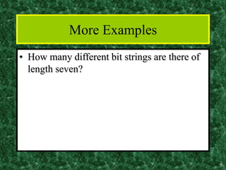 9
More Examples
• How many different bit strings are there of
length seven?
 