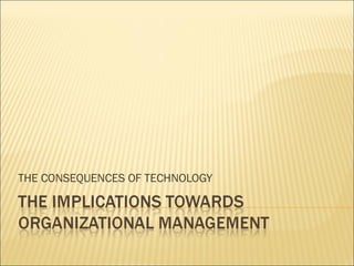 THE CONSEQUENCES OF TECHNOLOGY 