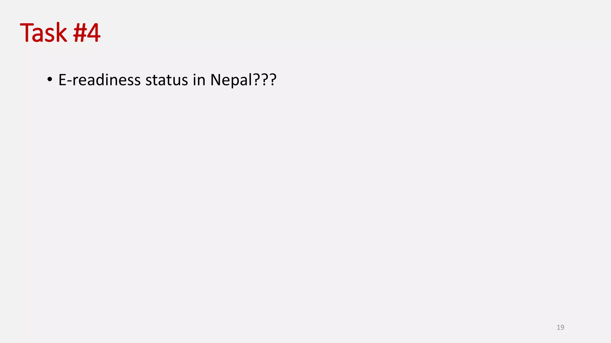 Task #4
• E-readiness status in Nepal???
19
 
