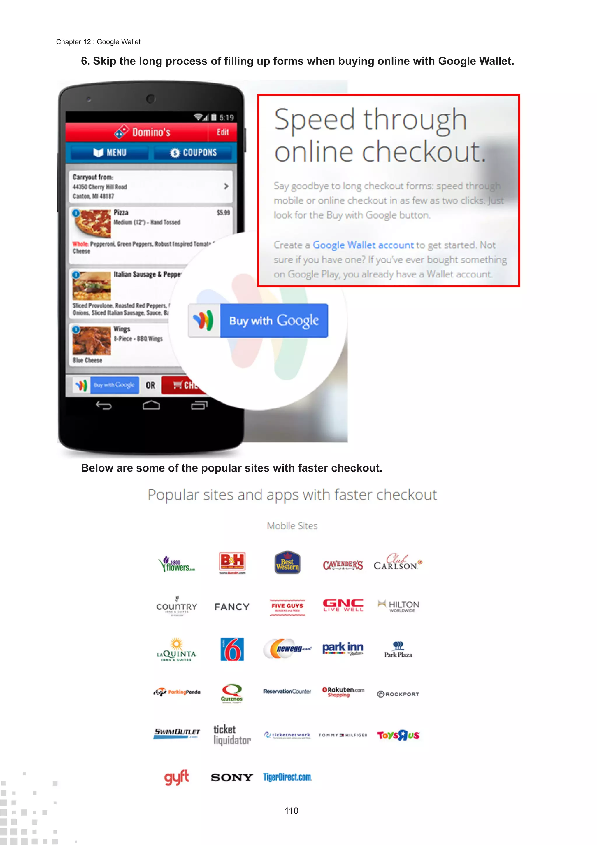 110
Chapter 12 : Google Wallet
6.	Skip the long process of filling up forms when buying online with Google Wallet.
Below are some of the popular sites with faster checkout.
 
