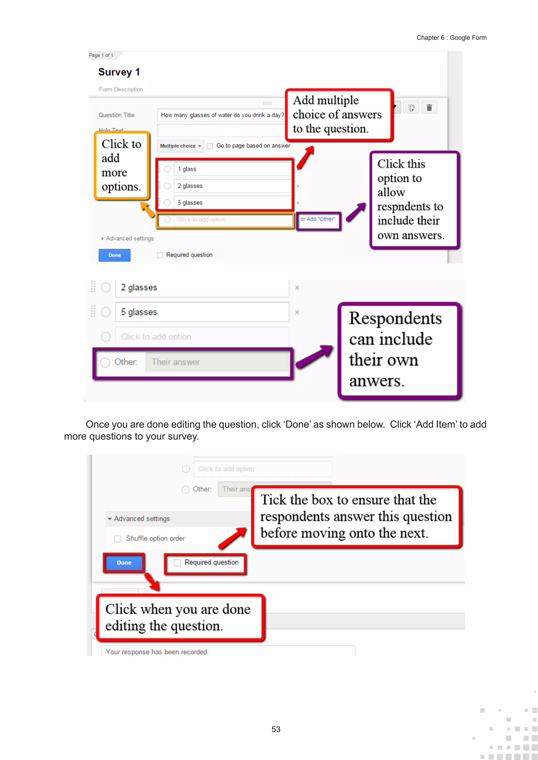 53
Chapter 6 : Google Form
Once you are done editing the question, click ‘Done’ as shown below. Click ‘Add Item’ to add
more questions to your survey.
 