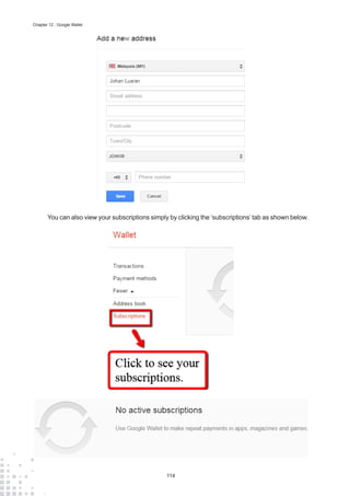 114
Chapter 12 : Google Wallet
You can also view your subscriptions simply by clicking the ‘subscriptions’ tab as shown below.
 