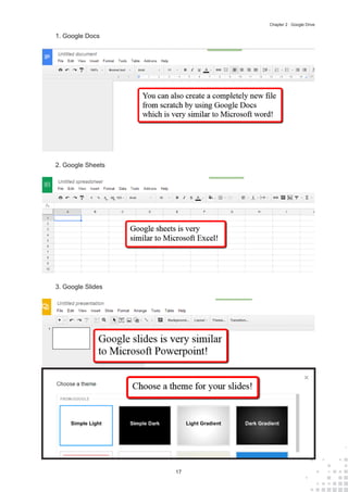17
Chapter 2 : Google Drive
1.	Google Docs
2.	Google Sheets
3.	Google Slides
 