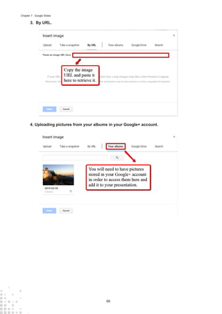 66
Chapter 7 : Google Slides
3. By URL.
4. Uploading pictures from your albums in your Google+ account.
 