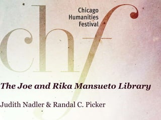 The Joe and Rika Mansueto Library Judith Nadler & Randal C. Picker 