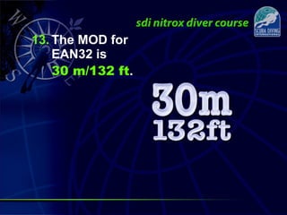 13. The MOD for
EAN32 is
30 m/132 ft.
 