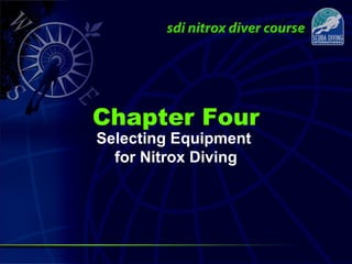 Selecting Equipment
for Nitrox Diving
Chapter Four
 