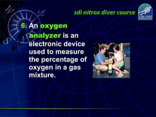 6. An oxygen
analyzer is an
electronic device
used to measure
the percentage of
oxygen in a gas
mixture.
 