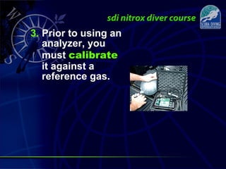 3. Prior to using an
analyzer, you
must calibrate
it against a
reference gas.
 