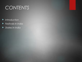 CONTENTS
 Introduction
 Festivals In India
 States In India
 