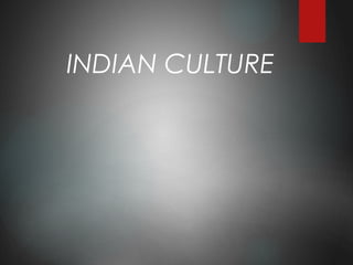 INDIAN CULTURE
 