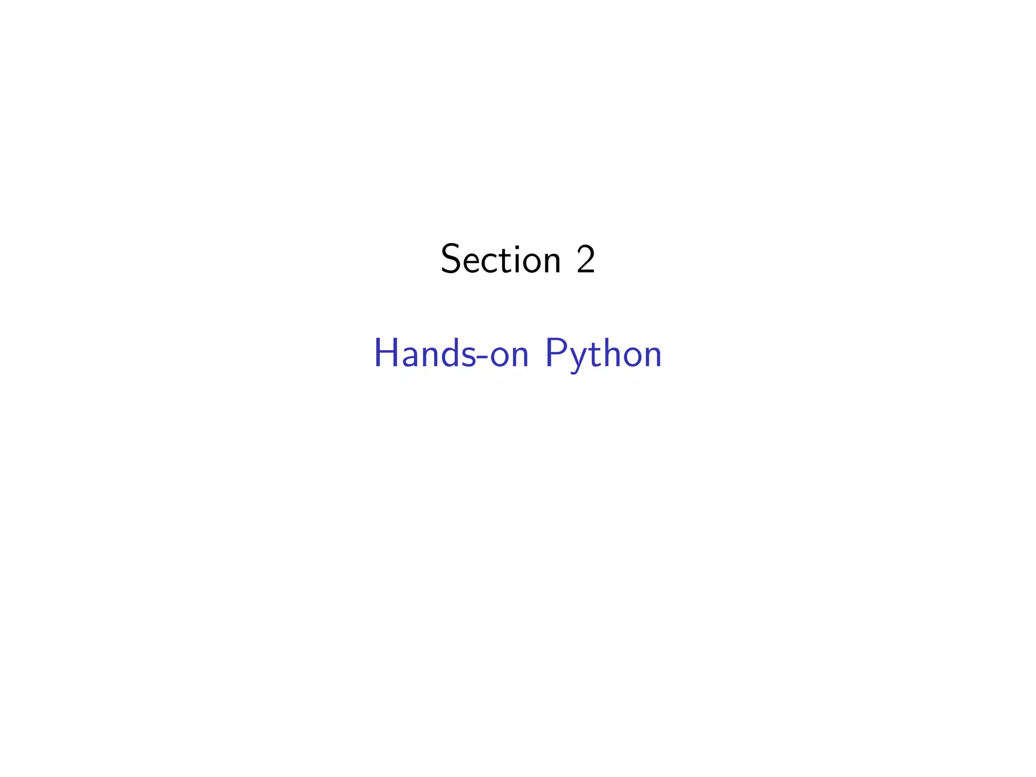 Section 2
Hands-on Python
 