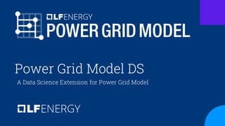 Power Grid Model DS
A Data Science Extension for Power Grid Model
 