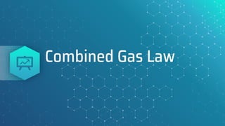 Combined Gas Law
 