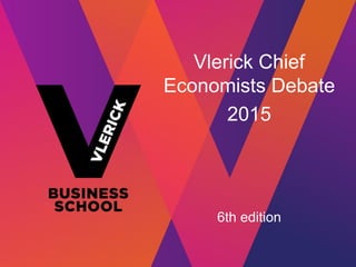 Vlerick Chief
Economists Debate
2015
6th edition
 