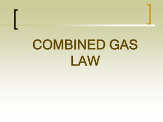 COMBINED GAS
LAW
 