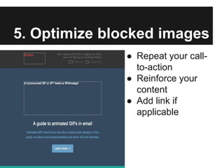 5. Optimize blocked images
● Repeat your call-
to-action
● Reinforce your
content
● Add link if
applicable
 