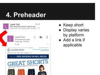 4. Preheader
● Keep short
● Display varies
by platform
● Add a link if
applicable
 