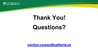 Thank You!
Questions?
carolyn.carpan@ualberta.ca
 