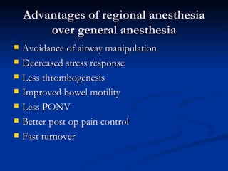 Advantages of regional anesthesia over general anesthesia <ul><li>Avoidance of airway manipulation </li></ul><ul><li>Decre...